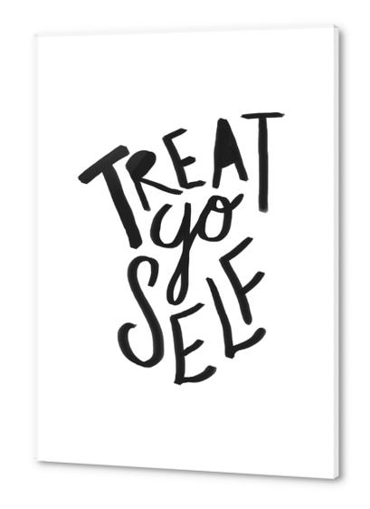 Treat Yo Self Acrylic prints by Leah Flores