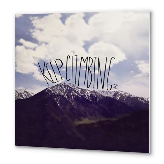 Keep Climbing Metal prints by Leah Flores