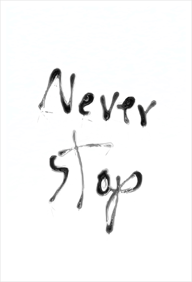 Never Stop handwriting in black and white Art Print by Timmy333